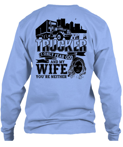 I Only Fear God And My Wife T Shirt, I Love Trucking T Shirt