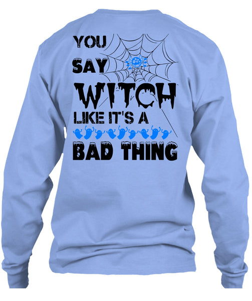You Say Witch Like It's A Bad Thing T Shirt, Wait For Halloween T Shirt