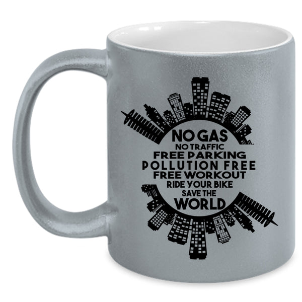 Ride Your Bike save The World Coffee Mug, No Gas No Traffic Free Parking Accent Mug