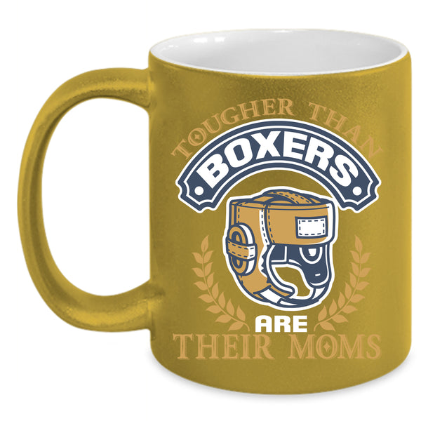 Tougher Than Boxers Are Their Moms Coffee Mug, Funny Coffee Cup