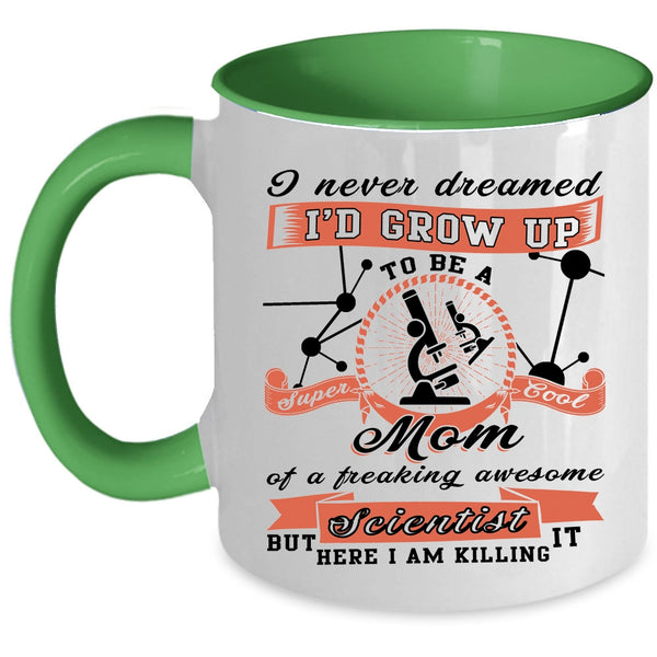 Cool Mom Coffee Mug, I'd Grow Up To Be A Mom Of A Scientist Accent Mug