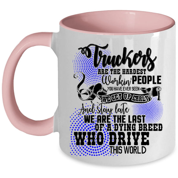 Funny Truck Driving Coffee Mug, Truckers Are The Hardest Working Accent Mug
