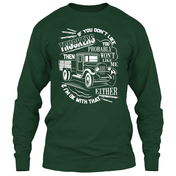 If You Don't Like Truckers T Shirt, Then Won't Like Me T Shirt