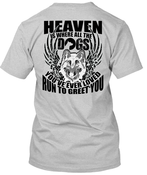 Heaven Is Where All The Dogs T Shirt, I Love Dog T Shirt