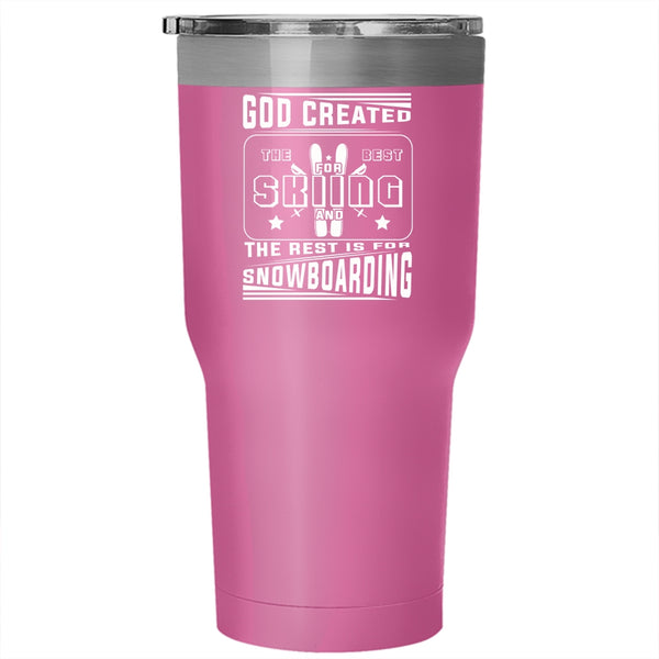 God Created The Best For Skiing Tumbler 30 oz Stainless Steel, The Rest Is For Snowboarding Travel Mug