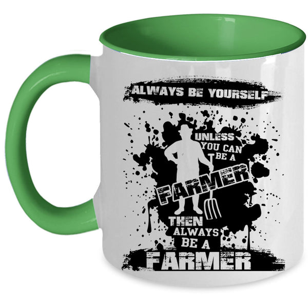 Always Be A Farmer Coffee Mug, You Can Be A Farmer Accent Mug