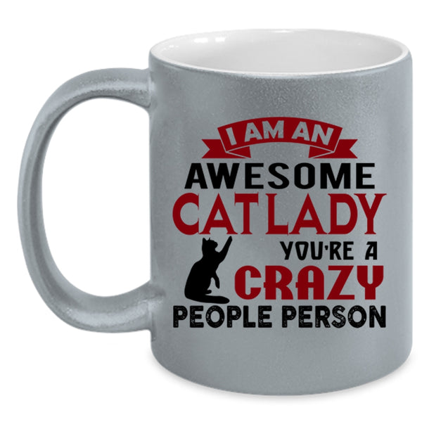 I Am An Awesome Cat Lady Cup, You're Crazy People Person Mug