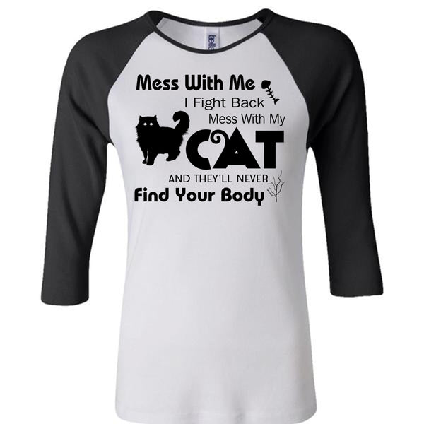 I Fight Back Mess With My Cat T Shirt, They'll Never Find Your Body T Shirt, My Favorite T Shirt