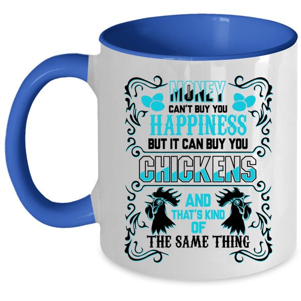 It can Buy You Chickens Coffee Mug, Money Can't Buy You Happiness Accent Mug