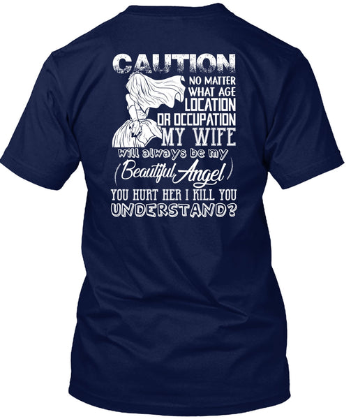 Location Or Occupation My Wife T Shirt, I Kill You Understand T Shirt