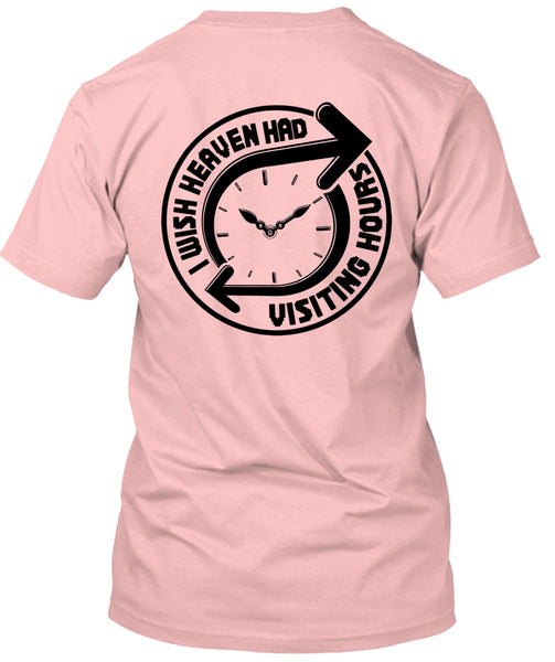 I Wish Heaven Had Visiting Hours T Shirt, I Love My Life T Shirt