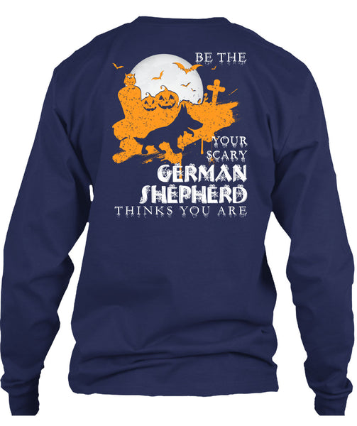 Your Scary German Shepherd Think You Are T Shirt, I Love Dogs T Shirt