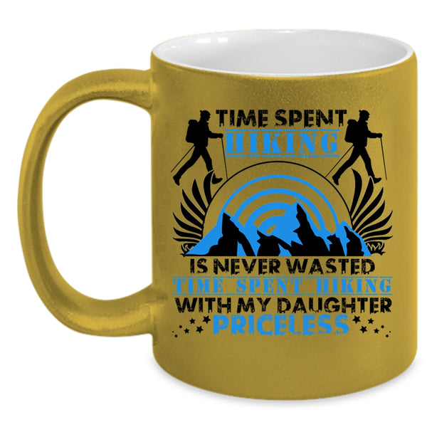 Time Spent Hiking With My Daughter Coffee Mug, Time Spent Hiking Is Never Wasted Accent Mug