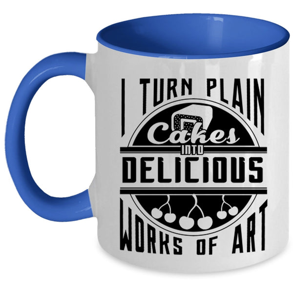 Funny Baking Coffee Mug, I Turn Plan Cakes Into Delicious Works Of Art Accent Mug