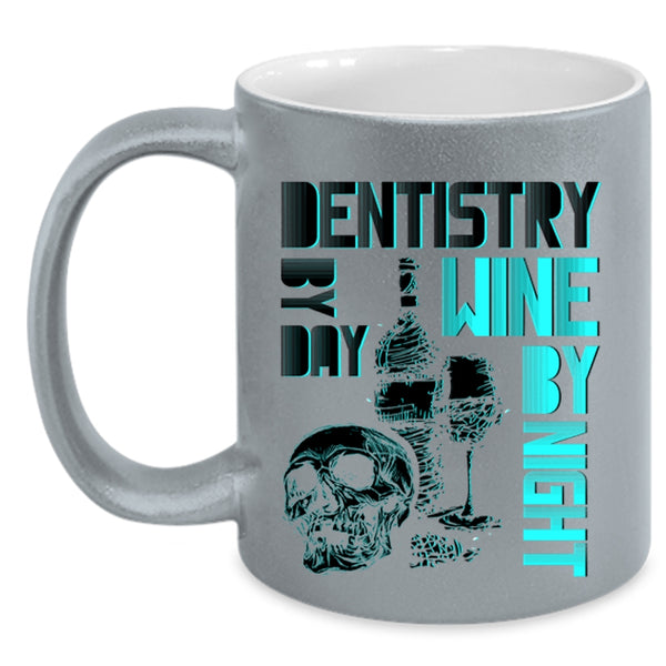 Wine By Night Coffee Mug, Dentistry By Day Accent Mug