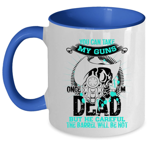 Cool Gun Owners Coffee Mug, You Can Take My Guns Once Accent Mug