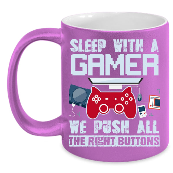 Sleep With A Gamer Coffee Mug, We Push All The Rigght Buttons Coffee Cup