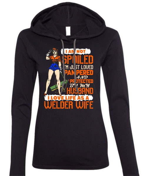 I Love Life As A Welder Wife T Shirt, I'm Just Loved Pampered T Shirt (Anvil Ladies Ringspun Hooded)