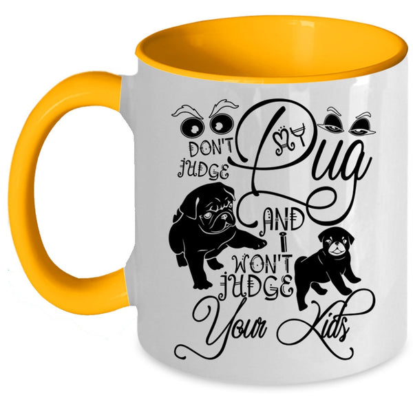 I Won't Judge Your Kids Coffee Mug, Don't Judge My Pug Accent Mug