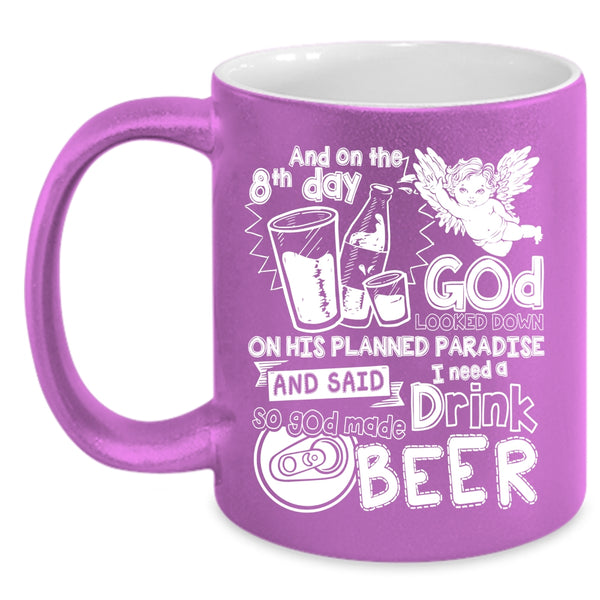 On The 8th Day God Made Beer Coffee Mug, Cute Drink Beer Coffee Cup