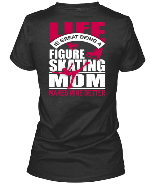 Figure Skating Mom T Shirt, Life Is Great T Shirt