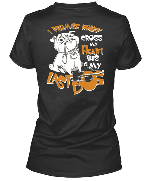 I Promise Honey Cross My Heart T Shirt, This Is My Last Dog T Shirt