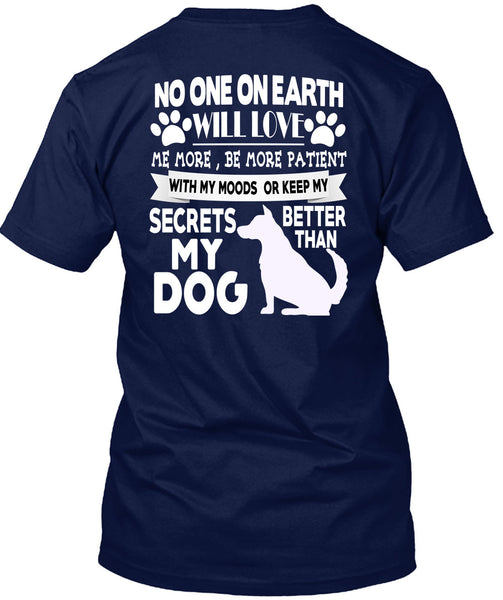 Secrets Better Than My Dog T Shirt, No One On Earth Will Love T Shirt