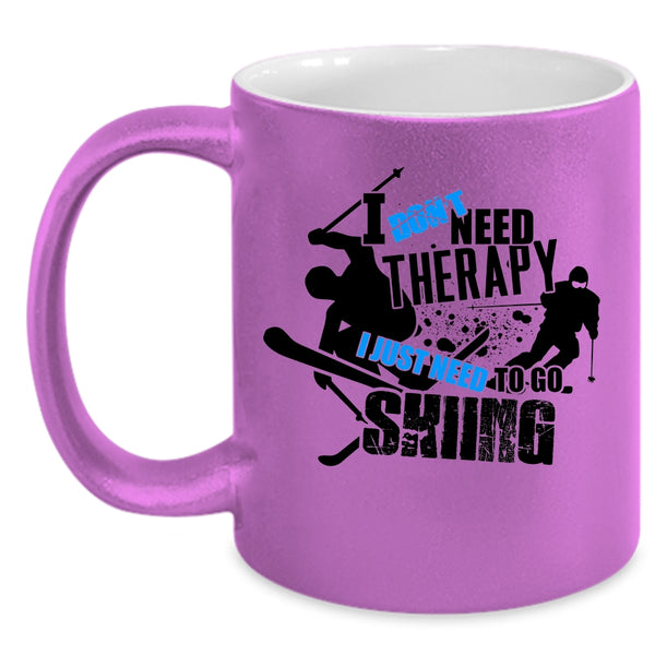 I Just Need To Go Skiing Coffee Mug, I Don't Need Therapy Accent Mug