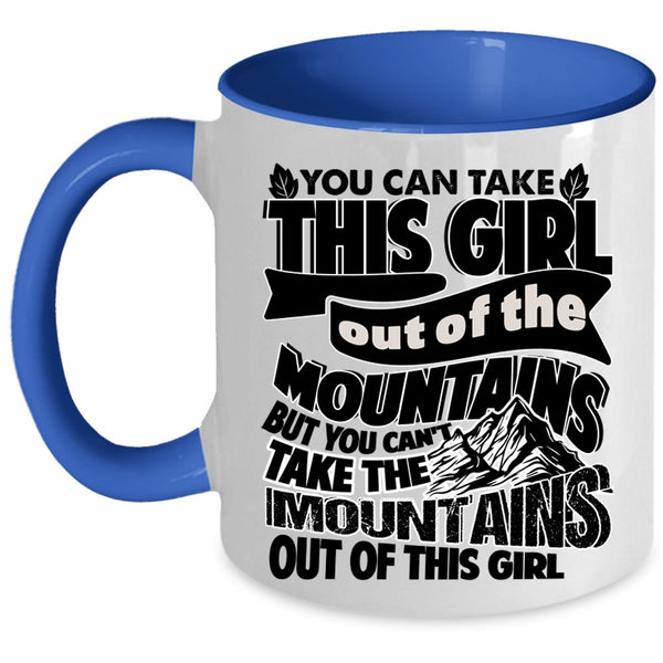 Cute Girls Coffee Mug, You Can't Take The Mountains Out Of This Girl Accent Mug