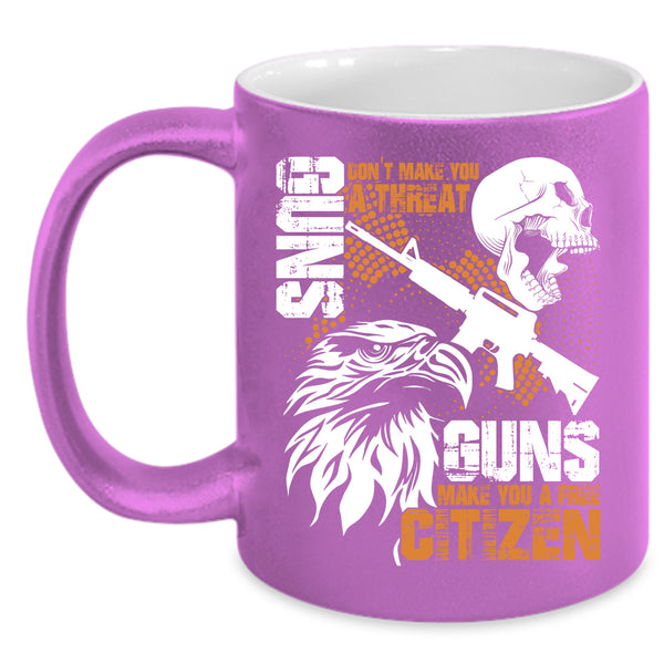 Gun Don't Make You A Threat Coffee Mug, Guns Make You A Free Citizen Coffee Cup