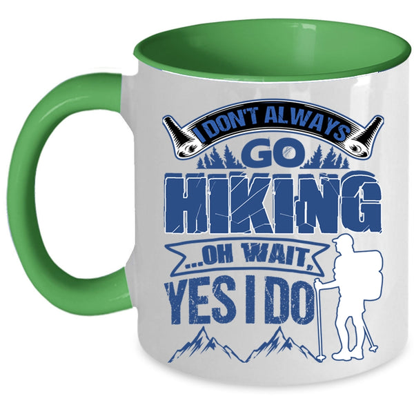 Best Gift For Hikers Coffee Mug, I Don't Always Go Hiking Accent Mug