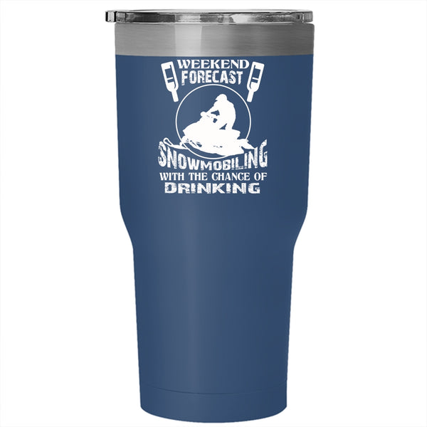 Weekend Forecast Snowmobiling Tumbler 30 oz Stainless Steel, The Chance Of Drinking Travel Mug