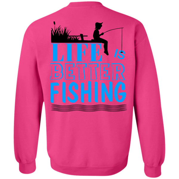 Being A Fisherman T Shirt, Life Is Better Fishing Sweatshirt