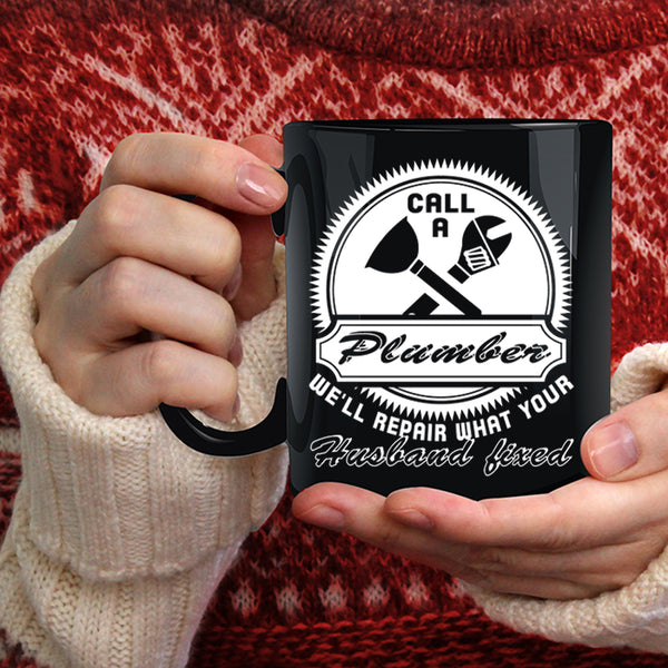 Call A Plumber Coffee Mug, Gift For My Husband Coffee Cup