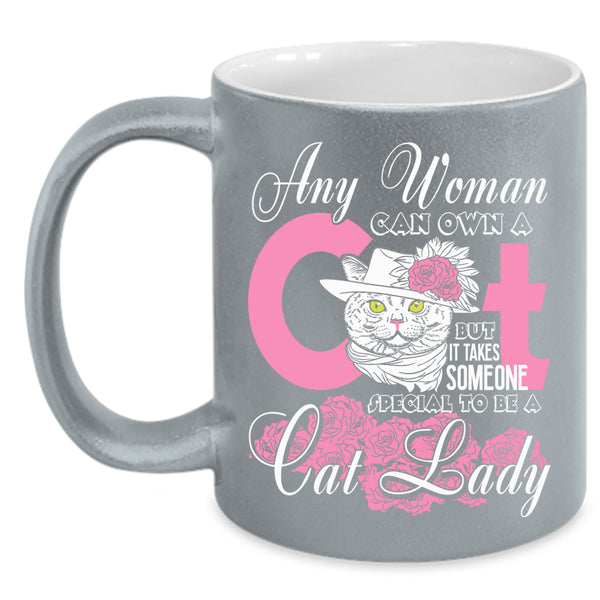 Any Woman Can Own A Cat Coffee Mug, Special To Be A Cat Lady Coffee Cup