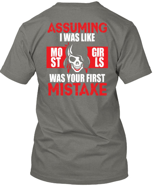 I Was Like Most Girls Was Your First Mistake T Shirt, Being A Biker T Shirt