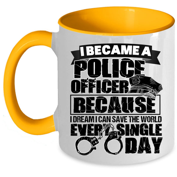 I Can Save The World Every Single Day Coffee Mug, I Became A Police Officer Accent Mug