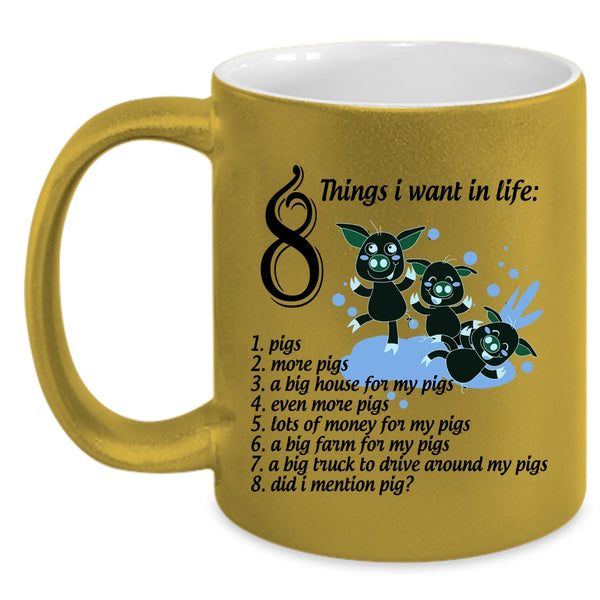 I Love Pigs Coffee Mug, 8 Things I Want In Life Accent Mug