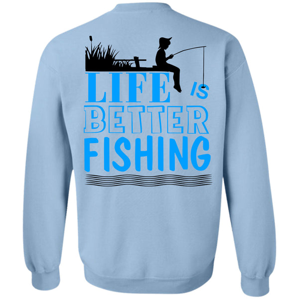 Being A Fisherman T Shirt, Life Is Better Fishing Sweatshirt