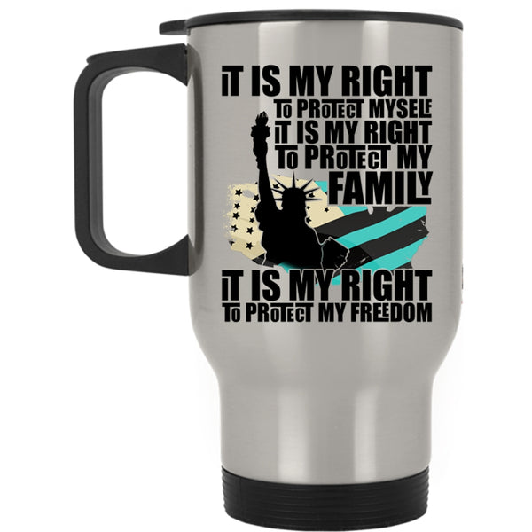 It Is My Right To Protect My Freedom Travel Mug, It Is My Right To Protect My Family Mug
