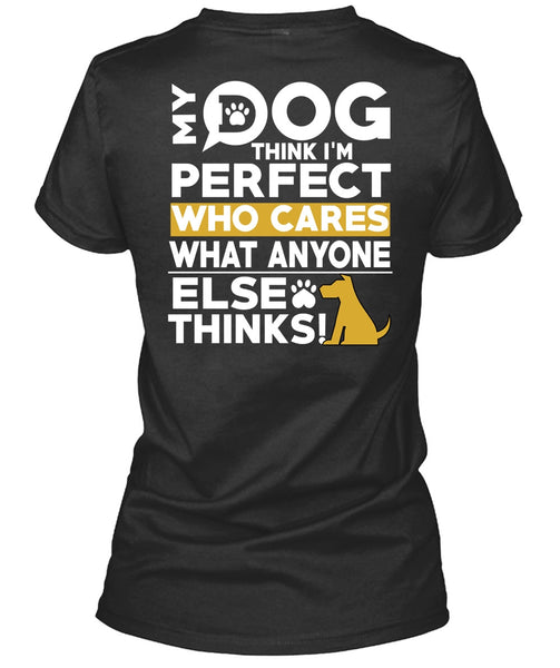 My Dog Think T Shirt, Who Cares What Anyone Else Thinks T Shirt