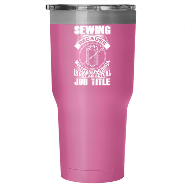 Sewing Tumbler 30 oz Stainless Steel, Not An Actual Job Title Travel Mug