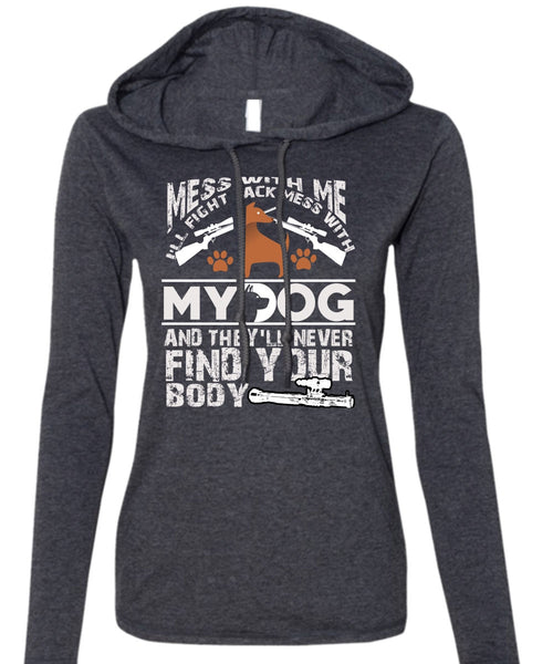 I'll Fight Back Mess With My Dog T Shirt, They'll Never Find Your Body T Shirt (Anvil Ladies Ringspun Hooded)