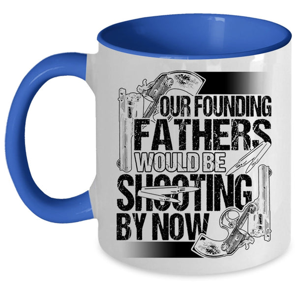 Cool Hunting Dad Coffee Mug, Fathers Would Be Shooting By Now Accent Mug
