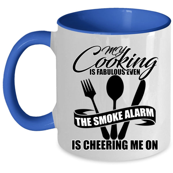 The Smoke Alarm Is Cheering Me On Coffee Mug, My Cooking Is Fabulous Even Accent Mug