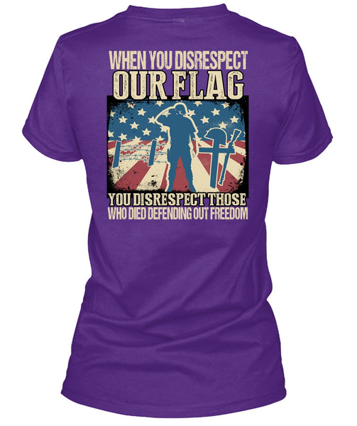 When You Disrespect Our Flag T Shirt, Being A Veteran T Shirt