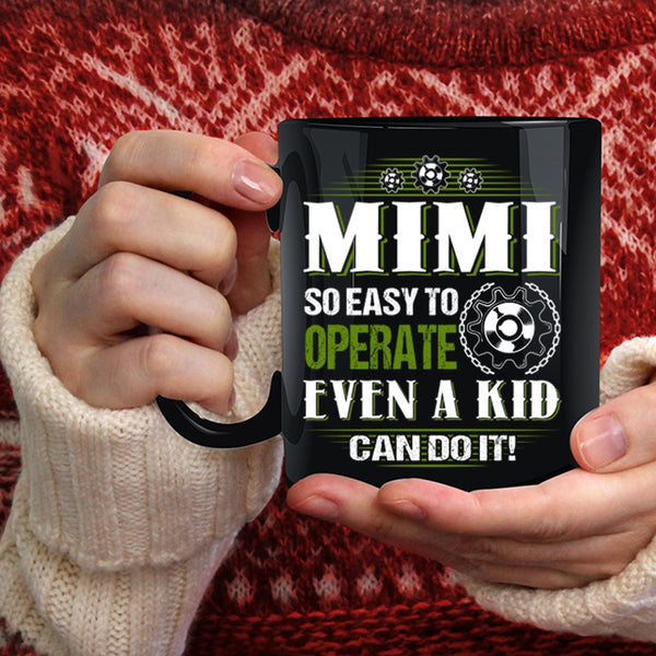 Mimi So Easy To Operate Even A Kid Can Do It Coffee Mug, Cute Mimi Coffee Cup