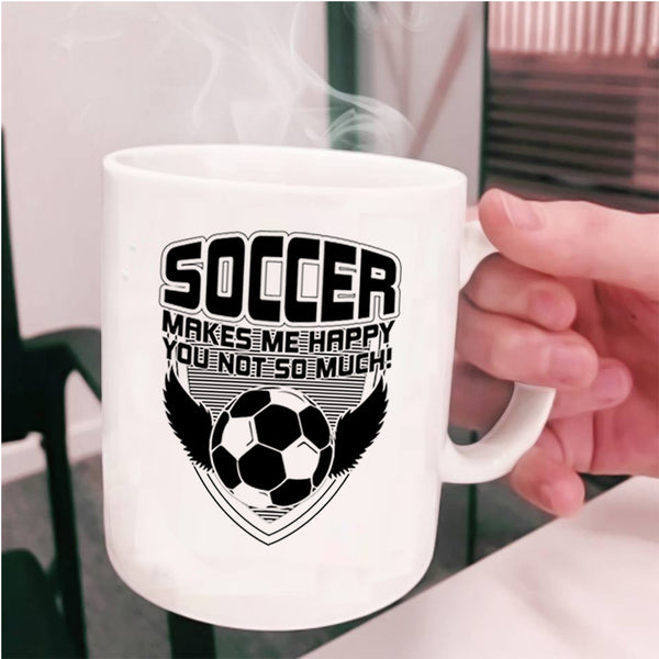 Funny Soccer Coffee Mug, Soccer Makes Me Happy Cup