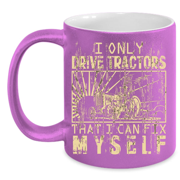 I Only Drive Tractors Coffee Mug, Awesome Tractor Driver Coffee Cup