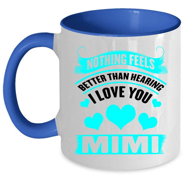 Mimi Coffee Mug, Nothing Feels Better Than Hearing I Love You Accent Mug